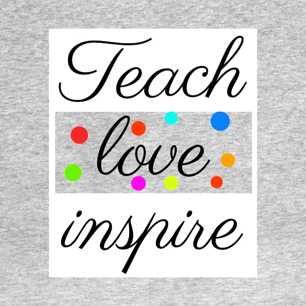 Teach Love Inspire Teacher Appreciation shirt by Your dream shirt